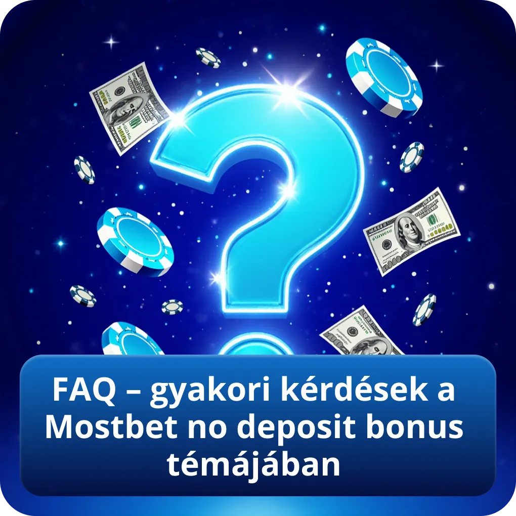 FAQ – leggyakrabban feltett kérdések a Mostbet no deposit bonus témájában